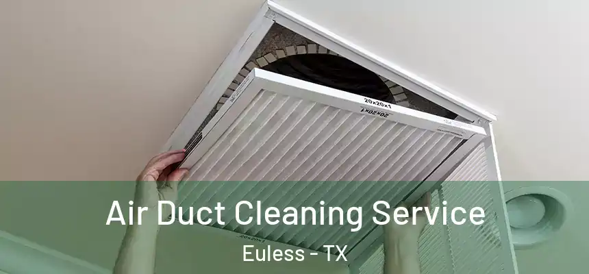 Air Duct Cleaning Service Euless - TX