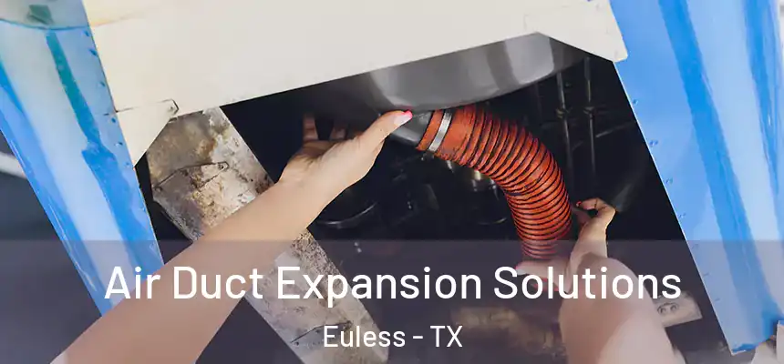  Air Duct Expansion Solutions Euless - TX