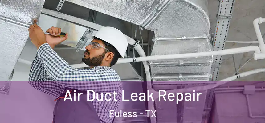 Air Duct Leak Repair Euless - TX