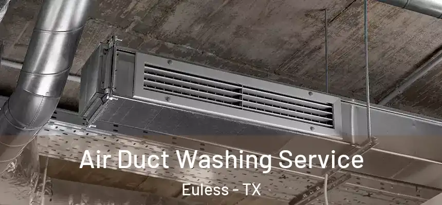 Air Duct Washing Service Euless - TX