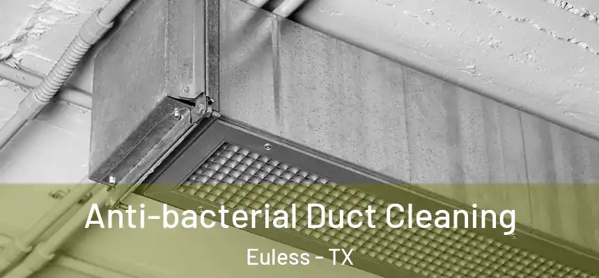  Anti-bacterial Duct Cleaning Euless - TX