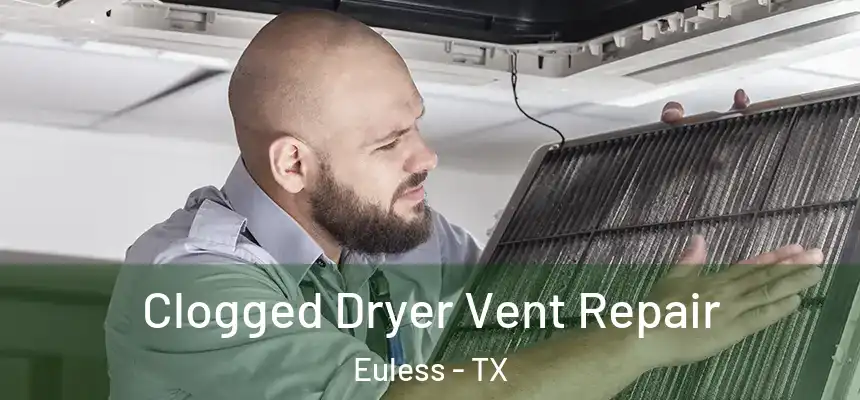  Clogged Dryer Vent Repair Euless - TX