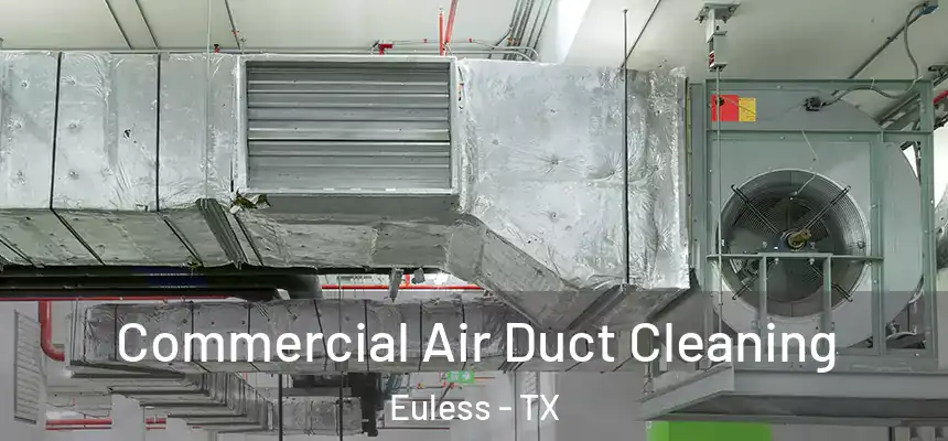  Commercial Air Duct Cleaning Euless - TX