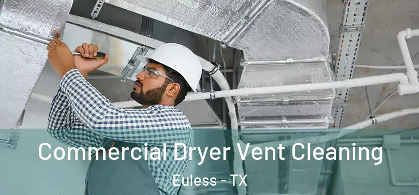  Commercial Dryer Vent Cleaning Euless - TX