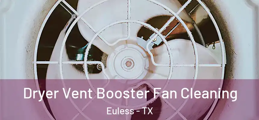 Dryer Vent Booster Fan Cleaning Euless - TX
