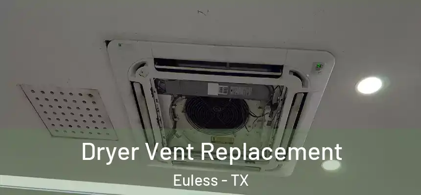 Dryer Vent Replacement Euless - TX