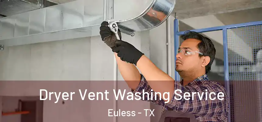  Dryer Vent Washing Service Euless - TX