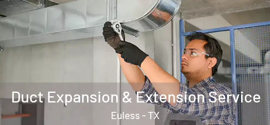  Duct Expansion & Extension Service Euless - TX
