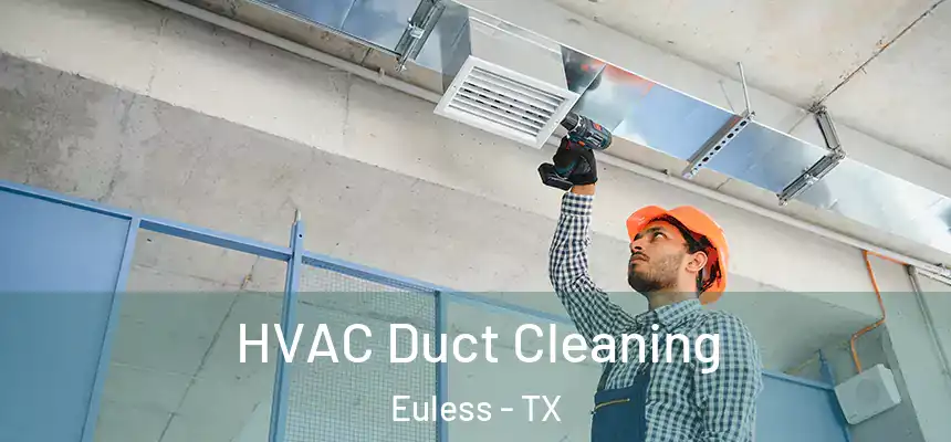  HVAC Duct Cleaning Euless - TX