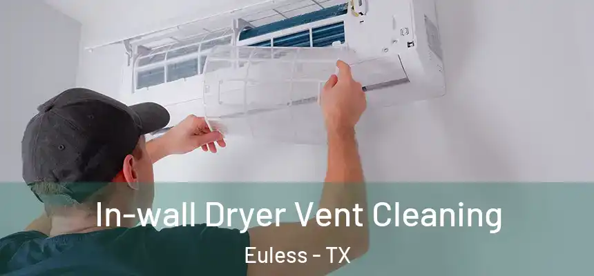  In-wall Dryer Vent Cleaning Euless - TX