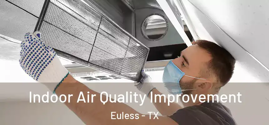 Indoor Air Quality Improvement Euless - TX