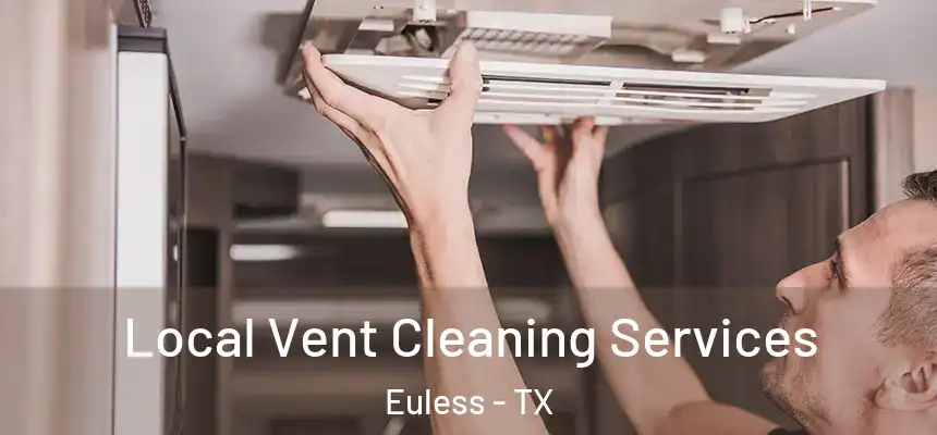  Local Vent Cleaning Services Euless - TX
