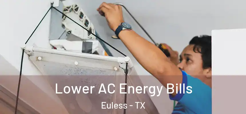  Lower AC Energy Bills Euless - TX