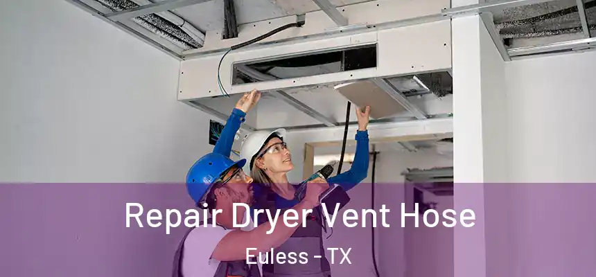 Repair Dryer Vent Hose Euless - TX