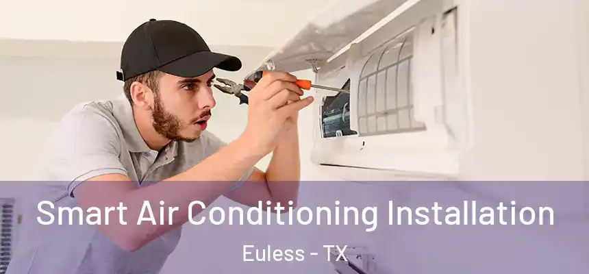  Smart Air Conditioning Installation Euless - TX