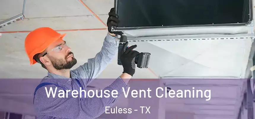  Warehouse Vent Cleaning Euless - TX
